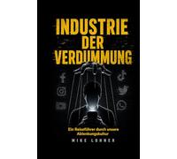 Industrie der Verdummung: Ein Reiseführer durch unsere Ablenkungskultur