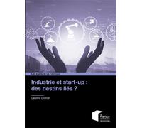 Industrie et start-up : des destins liés ? - Caroline Granier - Presses Des Mines - broché - Etude