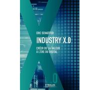 Industrie X.0 - Créer De La Valeur À L'ère Du Digital