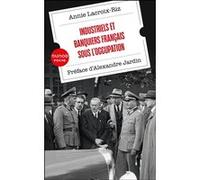 Industriels et banquiers français sous l'Occupation Annie Lacroix-Riz (Auteur)