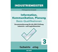 Industriemeister: Information, Kommunikation, Planung: Vorbereitung auf die IHK-Prüfung