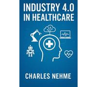 Industry 4.0 in Healthcare