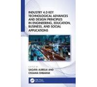 Industry 4.0 Key Technological Advances And Design Principles In Engineering, Education, Business, And Social Applications