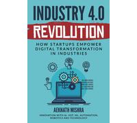 Industry 4.0 Revolution: How Startups Empower Digital Transformation In Industries?