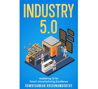 Industry 5.0: Mastering AI for Smart Manufacturing Excellence