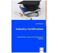 Industry Certification: Stakeholder Value And Pedagogical Validity