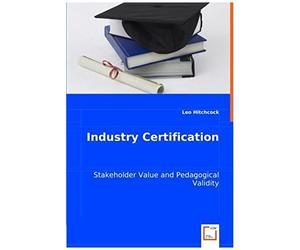 Industry Certification: Stakeholder Value And Pedagogical Validity