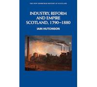 Industry, Reform and Empire Scotland 1790-1880