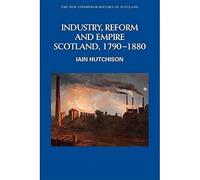 Industry, Reform and Empire: Scotland, 1790-1880