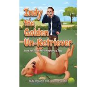 Indy the Golden Un-Retriever: From the Series: The Adventures of Indy