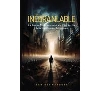 Inébranlable: Le Pouvoir Surprenant de L'intégrité dans Un Monde Corrompu