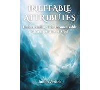 Ineffable Attributes: Understanding the Inconceivable Characteristics of God