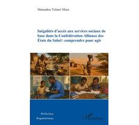 Inégalités d’accès aux services sociaux de base dans la Confédération Alliance des États du Sahel : comprendre pour agir - Mamadou Tchiari Mara - L'harmattan - broché - Essai