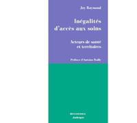 Inegalites d'acces aux soins Acteurs de santé et territoires - Joy Raynaud - Economica Anthropos - broché - Essai