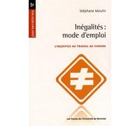 Inégalités : mode d'emploi L'injustice au travail au Canada - Stéphane Moulin - Presses Universite De Montreal - broché - Essai