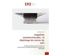 Inégalités socioterritoriales : le dépistage du cancer du sein Traduction d'un accès aux soins et constructions socioterritoriales du recours au dépistage - Stéphanie Rasse - Universitaires Europeenne