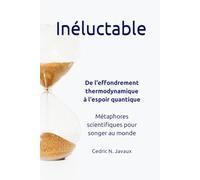 Ineluctable: De l'effondrement thermodynamique à l'espoir quantique. Métaphores scientifiques pour songer au monde