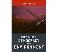 Inequality Democracy and the Environment by Liam Downey Liam Downey (Auteur)