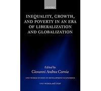 Inequality, Growth, And Poverty in an Era of Liberalization And Globalization, Unu-Wider Studies in Development Economics