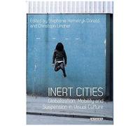 Inert Cities: Globalization, Mobility And Suspension In Visual Culture