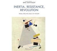 Inertia, Resistance, Revolution: Hegel and the Logic of History