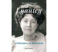 Ines Lyautey, l'infirmière, la Maréchale - Marie-José Chavenon - Gerard Louis Editeur - broché - Biographie