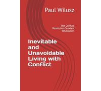Inevitable and Unavoidable Living with Conflict: The Conflict Resolution Survival Revolution