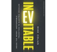 Inevitable: Inside the Messy, Unstoppable Transition to Electric Vehicles