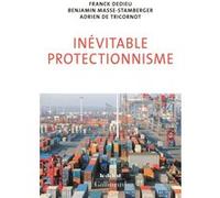 Inévitable protectionnisme Benjamin Masse-Stamberger (Auteur), Adrien de Tricornot (Auteur), Franck Dedieu (Auteur)