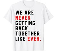 iNexTech T-shirt « We are Never Getting Back Together Like Ever » pour homme et femme, blanc, XS