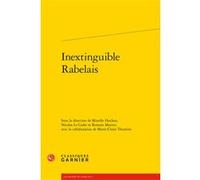 Inextinguible Rabelais Mireille Huchon (Collection dirigée par), Mireille Huchon (Editeur du volume), Nicolas Le Cadet (Editeur du volume), Romain Menini (Editeur du volume), Collectif (Auteur)