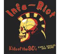 Infa Riot - Kids of the 80's the Singles & More