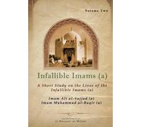 Infallible Imams (a): Volume Two Imam Ali al-Sajjad (a) & Imam Muhammad al-Baqir (a): A Short Study on the Lives of the Infallible Imams (a)
