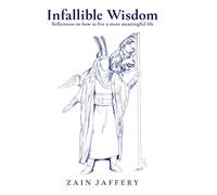 Infallible Wisdom: Reflections on How to Live a More Meaningful Life