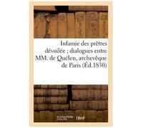Infamie Des Prêtres Dévoilée - Dialogues Entre Mm - De Quélen, Archevêque De Paris (Éd.1830)