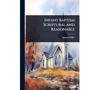 Infant Baptism Scriptural and Reasonable