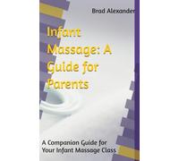 Infant Massage: A Guide for Parents: A Companion Guide for Your Infant Massage Class