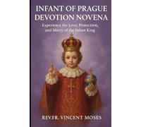 Infant of Prague Devotion Novena: Experience the Love, Protection, and Mercy of the Infant King