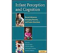Infant Perception And Cognition: Recent Advances, Emerging Theories, And Future Directions