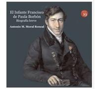 Infante Francisco De Paula Borbon Moral Roncal, Antonio M (Auteur)