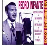 Infante, Pedro - Mis Primeros Exitos