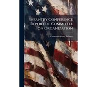 Infantry Conference Report of Committee on Organization