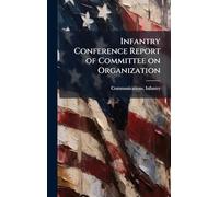 Infantry Conference Report of Committee on Organization