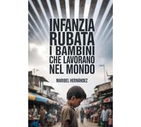 Infanzia Rubata: I bambini che lavorano nel mondo