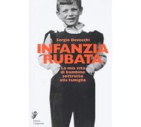 Infanzia rubata. La mia vita di bambino sottratto alla famiglia