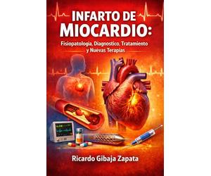 Infarto de Miocardio Fisiopatología, Diagnóstico, Tratamiento y Nuevas Terapias