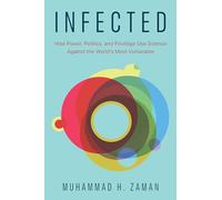 Infected: How Power, Politics and Privilege Use Science Against the World’s Most Vulnerable