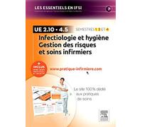 Infectiologie et hygiène - Gestion des risques et soins infirmiers - UE 2.10 et UE 4.5: + Inclus votre accès individuel et sélectif à www.pratique-infirmiere.com