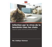 Infection par le virus de la leucémie chez les chats: Diagnostic rapide, traitement, prévention et lutte