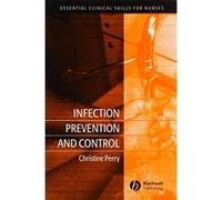 Infection Prevention and Control, Essential Clinical Skills for Nurses Christine Perry (Auteur)